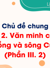 Chủ đề 2. Văn minh châu thổ sông Hồng và sông Cửu Long (Phần III. 2)